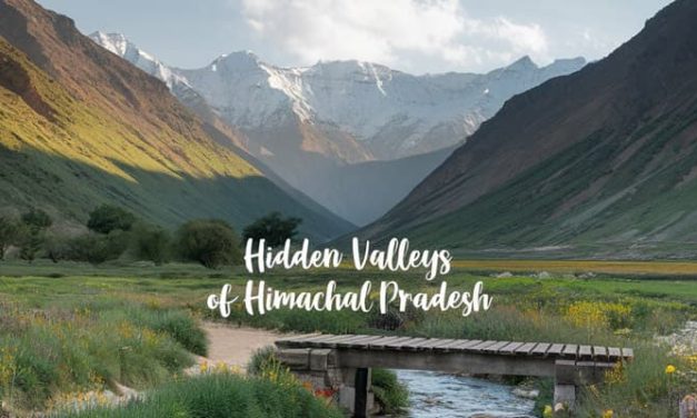 Exploring the Hidden Valleys of Himachal Pradesh: A Guide to Nature’s Paradise