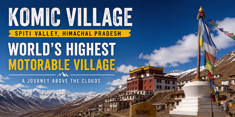 Komic Village Spiti: World’s Highest Motorable Village