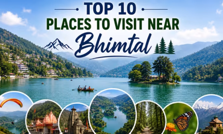 10 Best Places to Visit Near Bhimtal for a Memorable Uttarakhand Trip
